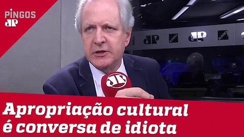 Augusto Nunes: Apropriação cultural é conversa de idiota