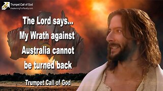 Feb 1, 2011 🎺 My Wrath against Australia cannot be turned back... Trumpet Call of God