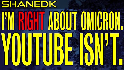 I'm right about Omicron. YouTube isn't.