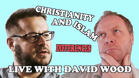 LIVE WITH DAVID WOOD: DIFFERENCES BETWEEN CHRISTIANITY AND ISLAM