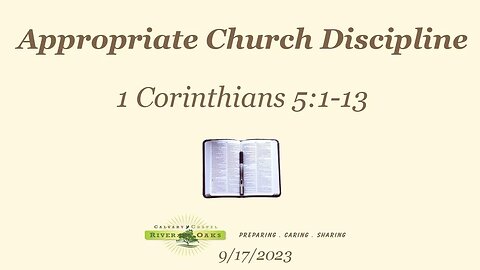 Appropriate Church Discipline - 1 Corinthians 5:1-13 (9-17-2023 Sunday)