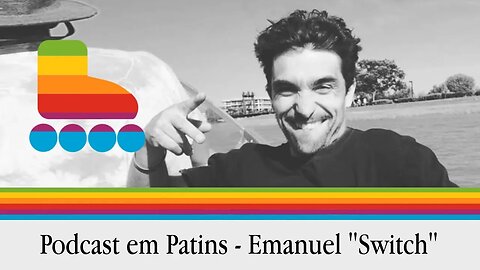 Podcast em patins com Emanuel Pimentel ( SWITCH )