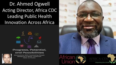 Dr. Ahmed Ogwell - Acting Director, Africa CDC - Leading Public Health Innovation Across Africa