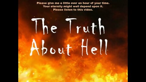 The Absolute Truth About Hell. Please listen to this video, NOW!