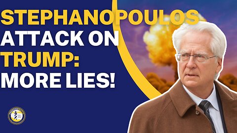 STEPHANOPOULOS ATTACK ON TRUMP: MORE LIES!