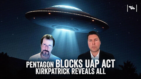 Pentagon Blocks UAP Disclosure Act – Dr. Kirkpatrick Reveals All