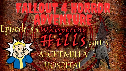 FALLOUT 4 HORROR ADVENTURE Episode 33: WHISPERING HILLS PART 3: ALCHEMILLA HOSPITAL