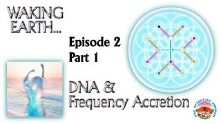 Ian Parkes 'Waking Earth' - Episode 2, Pt1 - DNA & Frequency Accretion