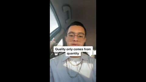 Quality only comes from quantity