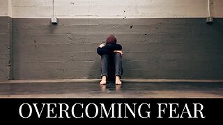 Overcoming Fear