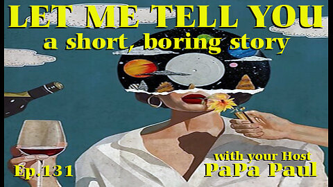 LET ME TELL YOU A SHORT, BORING STORY EP.131 (a Father/Son Sit-Down Special)