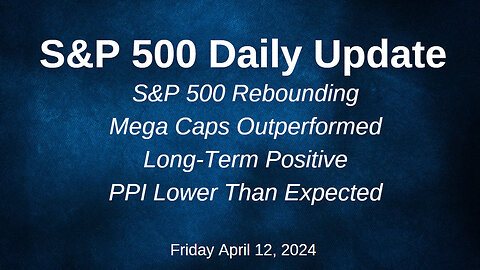 S&P 500 Daily Market Update for Friday April 12, 2024