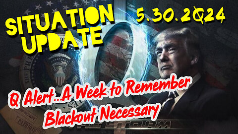 Situation Update 5.30.2Q24 ~ Q Drop + Trump u.s Military - White Hats Intel