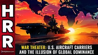 WAR THEATER U.S. aircraft carriers and the ILLUSION of global dominance