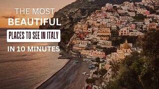 THE MOST BEAUTIFUL PLACES TO SEE IN ITALY IN 10 MINUTES
