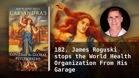 182. James Roguski stops the World Health Organization From His Garage