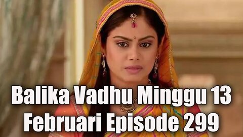 Sinopsis Balika Vadhu Minggu 13 Februari Episode 299 ANTV