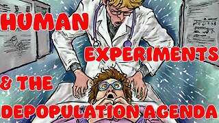 10-Human Experiments & Depopulation Agenda