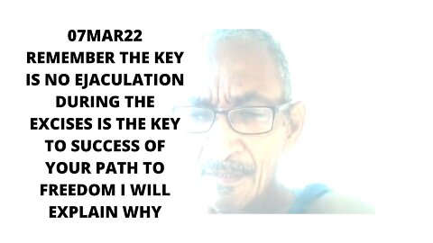 07MAR22 REMEBER THE KEY IS NO EJACULATION DURING THE EXECISES IS THE KEY TO SUCCESS OF YOUR PATH TO