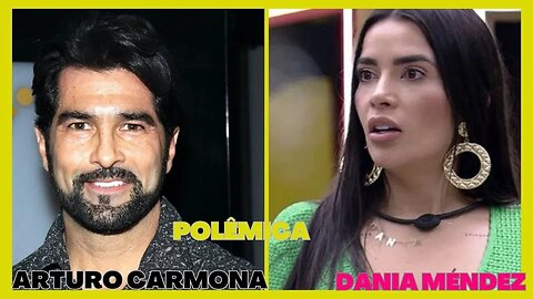 ARTURO CARMONA E A TAL POLÊMICA COM DANIA MÉNDEZ BBB23!