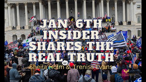 Sheila Holm & Treniss Evans ~ Jan 6th Insider Shares the REAL Truth