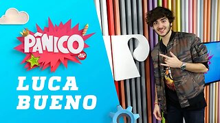 Luca Bueno - Pânico - 15/08/18