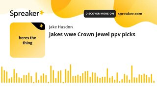 jakes wwe Crown Jewel ppv picks (made with Spreaker)