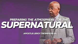 🔴 SPECIAL PREMIERE : Preparing The Atmosphere For The Supernatural | Apostle Leroy Thompson Sr.