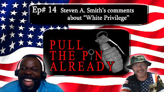 Pull the Pin Already (Episode #14): “Steven A. Smith’s comments “White Privilege”