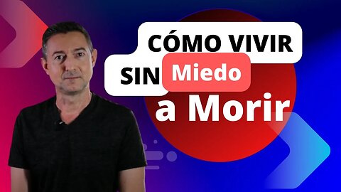 Como vivir sin miedo a morir