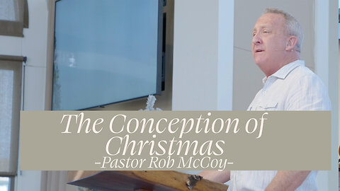 The Conception of Christmas (Luke 1: 31-34) | Pastor Rob McCoy