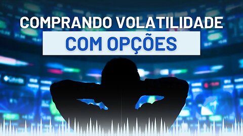 Comprando Volatilidade com Opções