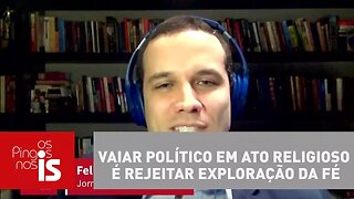 Felipe Moura Brasil: Vaiar político em ato religioso é rejeitar exploração da fé
