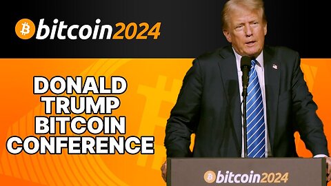 President Donald Trump Bitcoin 2024 Conference Keynote (July 27, 2024)