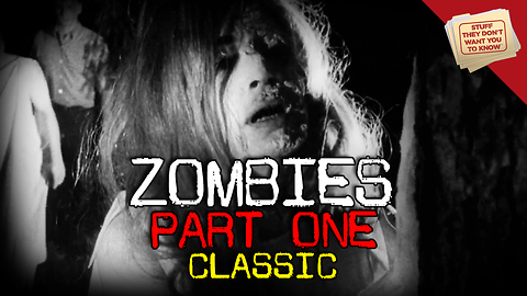 Stuff They Don't Want You to Know: Zombies: Part 1 - CLASSIC