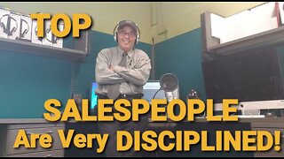 TOP SALESPEOPLE! VALUE #1- THEY ARE VERY DISCIPLINE!