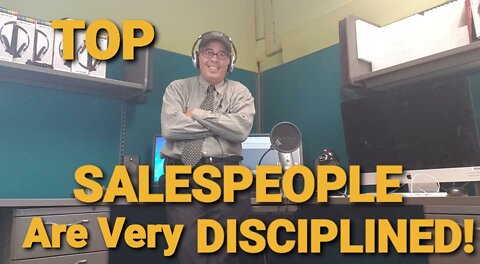TOP SALESPEOPLE! VALUE #1- THEY ARE VERY DISCIPLINE!