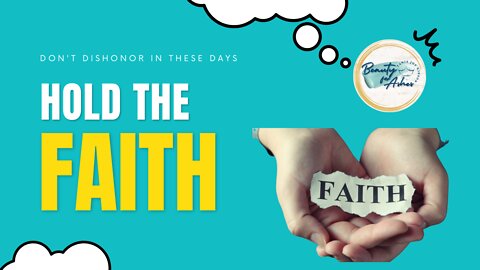 Hold the FAITH | Don't Dishonor in These Days