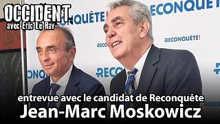 OCCIDENT - ENTREVUE AVEC JEAN-MARC MOSKOWICZ DE RECONQUÊTE
