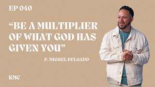 Ep 040 | Be a Multiplier of What God Has Given You | 03-05-24