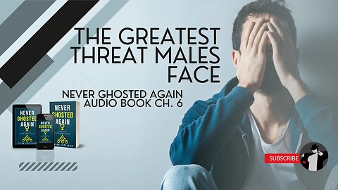 The Greatest Threat You’ll Face as a Male (Never Ghosted Again Audiobook Ch. 6)