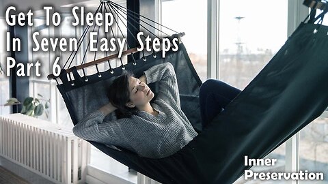 Get To Sleep In Seven Easy Steps - Part 6 - Relaxation Technique For Sleep - Inner Preservation
