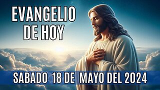 🙏✨Evangelio de hoy Sábado, 18 de Mayo del 2024 ✨🙏