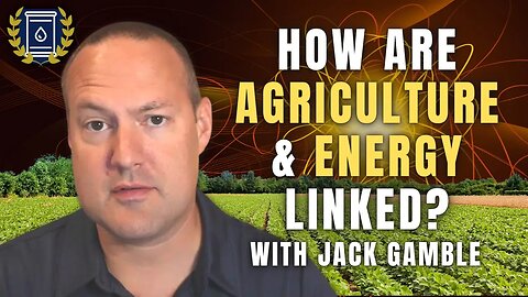 Agriculture & Energy are Intrinsically Linked, Here's How to Take Advantage: Jack Gamble