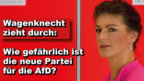 Wagenknecht zieht durch: Wie gefährlich ist die neue Partei für die AfD? (Wochenausklang)