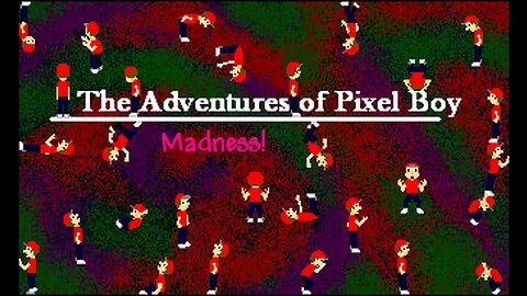 Madness- The Adventures of Pixel Boy Part 5