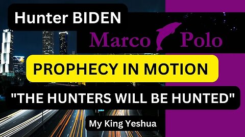 Prophecy in motion 🔑 MARCO POLO vs Hunter Biden I JESUS loves children =🔑 Mark 10:16