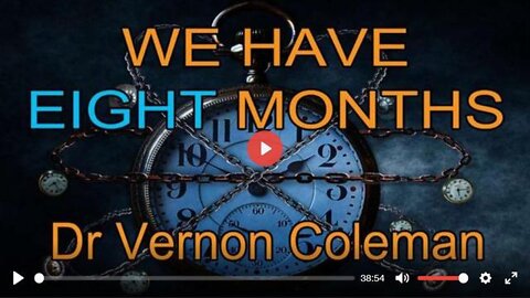 DR.VERNON COLEMAN,MD: WE HAVE EIGHT MONTHS…
