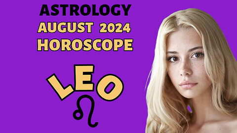 Leo August 2024 Horoscope: Shine Bright and Embrace Your Cosmic Destiny!