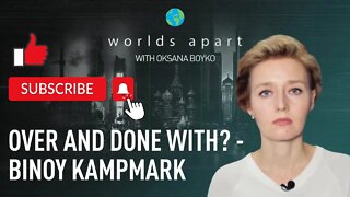 Worlds Apart | Over and done with? - Binoy Kampmark!